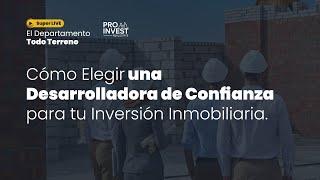 Cómo Elegir una Desarrolladora de Confianza para tu Inversión Inmobiliaria.