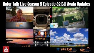 Rotor Talk Live Season 5 Episode 32 DJI Avata Updates