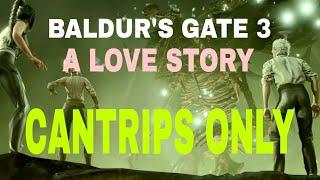 Can you beat Baldur's Gate 3 with Cantrips only