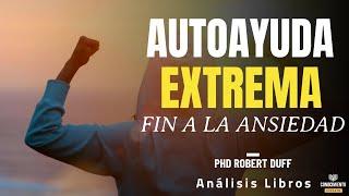 AUTOAYUDA EXTREMA - DESTRUYE LA ANSIEDAD (Vive Sin Ansiedad Por Tu Salud Mental) Resumen de Libros