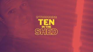 Introducing Ten in the Shed