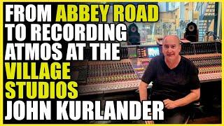 From Abbey Road to recording in Atmos at the Village Studios with John Kurlander