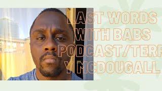 Last words with Babs Podcast/ with Terry McDougall