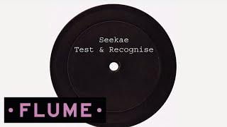 Seekae - Test & Recognise (Flume Re-Work)