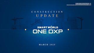 Smartworld ONE DXP (Sec-113) | Construction Update | March 2025 | Smartworld Developers