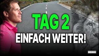 Tag 2 von 90 - Einfach immer weiter!