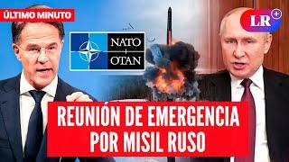 OTAN convoca a REUNIÓN URGENTE en RESPUESTA a ataque de MISIL BALÍSTICO RUSO "Oreshnik" | #LR