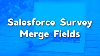 Merge Fields in Salesforce Surveys | How to Setup and Use Merge Fields for a Salesforce Survey