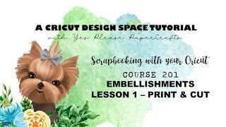 Course 201 Embellishments | Lesson 1 Print & Cut | Scrapbooking with Your Cricut