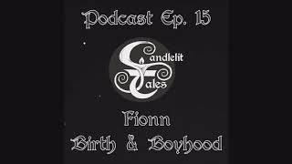 Fionn Birth & Boyhood - IRISH MYTHOLOGY STORYTELLING PODCAST - Ep 15