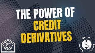 The Power of Credit Derivatives and Their Impact on Finance - Part 1