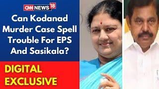 Kodanad Murder Case: Can It Spell Trouble For EPS And Sasikala? | Tamil Nadu | CNN News18 LIVE