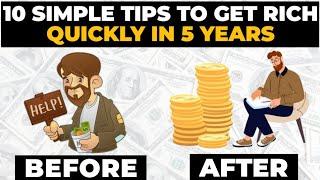 How To Get Rich In 5 Years | 10 Tips To Get Rich Quickly