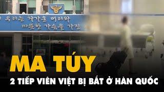 Hai nữ tiếp viên hàng không người Việt bị bắt tại Hàn Quốc vì nghi vận chuyển ma túy