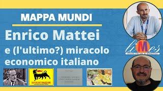 Enrico Mattei, l'Eni e (l'ultimo?) miracolo economico italiano - Mappa Mundi