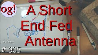 A Short End Fed Antenna (#905)