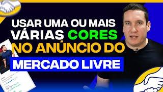 USAR UMA OU VÁRIAS CORES NO ANÚNCIO DO MERCADO LIVRE? QUAL A TÁTICA PARA VENDER MAIS!