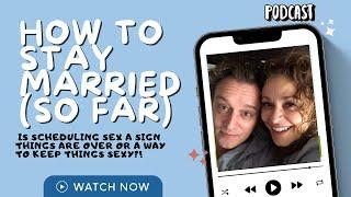 How To Stay Married SO FAR 116 Is Scheduling S*X a Sign Things Are OVER or A Way to Keep Things S*XY