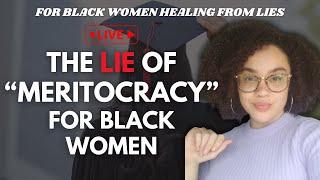 The Lie of Meritocracy for Black Women | We're Being Sold a LIE