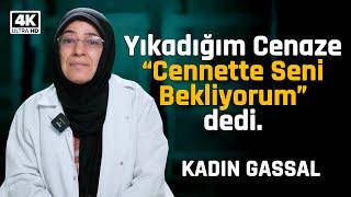 Yıkadığım Cenaze Beni Cennete Çağırdı! GASSAL KADIN ile YÜZLEŞME