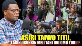 KOKORO ALATE | ASIRI TAIWO TITU, LARIN OKUNRIN MEJI TANI ONI OMO TOBI