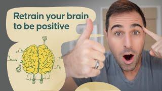 Retrain Your Brain To Be Positive