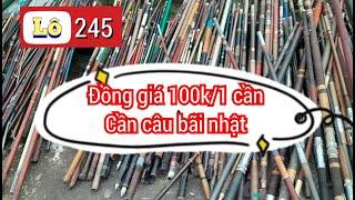 Lô 245,đồng giá 100k cần câu bãi nhật