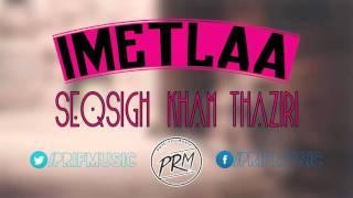 Imetlaa - Seqsigh Kham Thaziri (HQ)