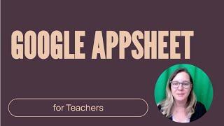 Getting Started with Google AppSheet for Teachers