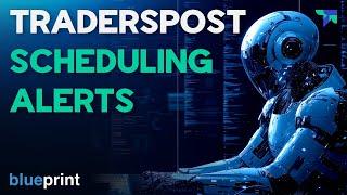 Scheduling Alerts to TradersPost - Blueprint - TradersPost