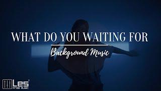 What do you waiting for : Electronic Deep House Driving Energetic Background Music