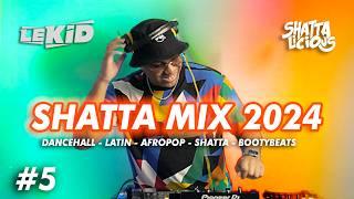 LEKID | SHATTA MIX 2024 | BEST OF DANCEHALL, SHATTA, REGGAETON, PERREO, LATIN | SHATTALICIOUS 5