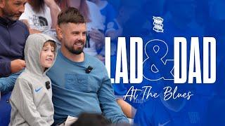 "This has been amazing!"  | Lad & Dad take in a game at Birmingham City