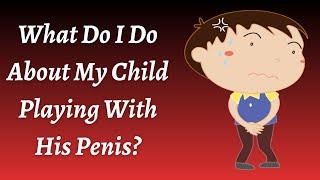 What Do I Do About My Toddler Playing With His Penis - Dr Pasunuti Sumanth