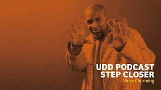 UDD Podcast | Step Closer | Vince