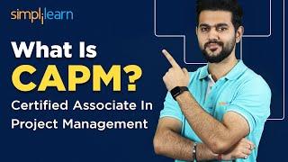 What Is CAPM? | Certified Associate In Project Management | CAPM Certification | Simplilearn