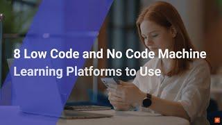 Best Low Code and No Code Machine Learning Platforms to Use‍