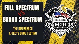 Broad Spectrum CBD vs Full Spectrum CBD - The Difference in CBD for First Responders