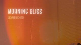 Olexandr Ignatov - Morning Bliss (Official Audio)