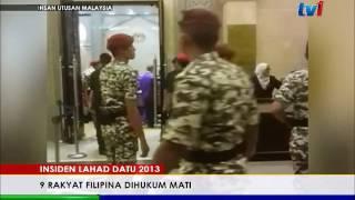 INSIDEN LAHAD DATU 2013- 9 RAKYAT FILIPINA DIHUKUM MATI [8 JUN 2017]