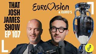 EUROVISION & EURO'S - THAT JOSH JAMES SHOW - EPISODE 107 #comedy #podcast