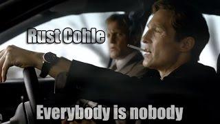(True Detective) Rust Cohle || Everybody is nobody