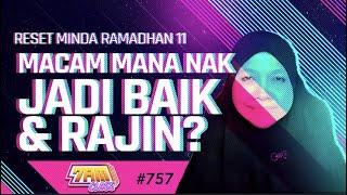 LIVE] Reset Minda Ramadhan 11 - Macam Mana Nak Jadi Baik & Rajin? - 7 AM CLASS #757 (13 APRIL 2022)