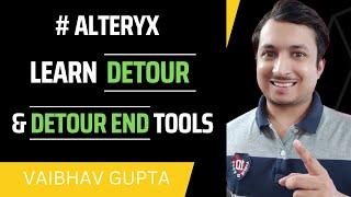 Learn to use Detour & Detour End Tools of Alteryx | Vaibhav Gupta