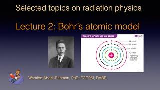 Selected Topics on Radiation Physics: Lecture 2: Bohr's atomic model