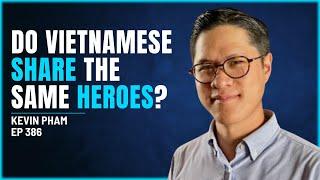 386 - Kevin Pham - Do Vietnamese People Share the Same Heroes?