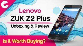 Lenovo ZUK Z2 Plus Unboxing and Review - Is It Worth Buying?