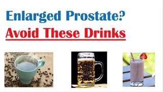 Beverages to Avoid with Enlarged Prostate | Reduce Symptoms of Benign Prostatic Hyperplasia