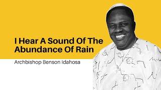 I Hear A Sound Of Abundance Of Rain - Archbishop Benson Idahosa