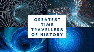 Greatest Time Travellers of History | Time Travel | The Unknown Archive | #timetravel